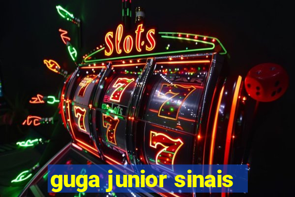 guga junior sinais